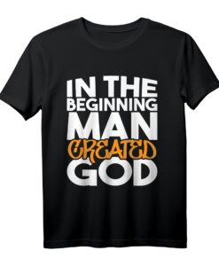 Am Anfang schuf der Mensch Gott - Atheistisches Humanist T-Shirt, Sarkastisches Geschenk für Atheisten & Skeptiker