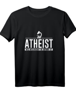 Atheist Wissenschaft Wissenschaftler T-Shirt - Lustiges Design für Forscher, Skeptiker und Naturwissenschafts-Enthusiasten