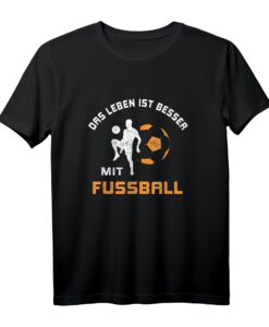 Das Leben ist besser mit Fußball T-Shirt - Lustiges Spruch-Shirt für Trainer, Fußballer & Fans, ideal als Geschenk und für das Training