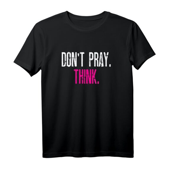 Don't pray - think T-Shirt - Lustiges Anti-Religion Statement für Atheisten, Nerds, Geeks und Studenten, perfekt als Geschenk zu Geburtstag & Weihnachten