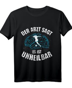 Fußball Der Arzt sagt es ist Unheilbar T-Shirt  Lustiges Geschenk für Fußballfans zum Geburtstag & Weihnachten