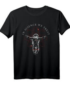 In Science We Trust T-Shirt - Satirisches Design mit Astronaut und Atom für Atheisten, Humanisten und Wissenschaftsliebhaber