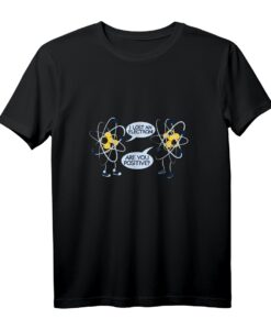Lustiges Wissenschafts-T-Shirt mit Aufschrift 'I Lost An Electron Are You Positive'  Perfektes Geschenk für Physik- und Chemie-Fans