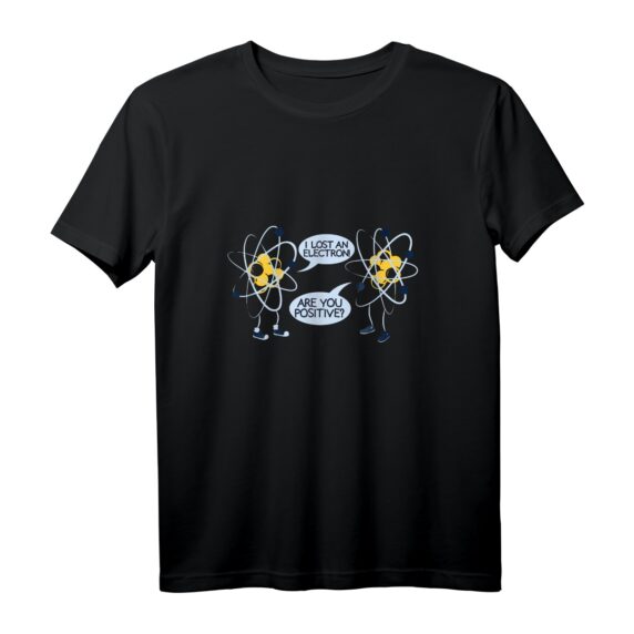 Lustiges Wissenschafts-T-Shirt mit Aufschrift 'I Lost An Electron Are You Positive'  Perfektes Geschenk für Physik- und Chemie-Fans