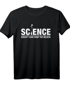 Science - Doesn't Care What You Believe T-Shirt gegen Ignoranz, Raumfahrt, Space, ISS & Astronauten