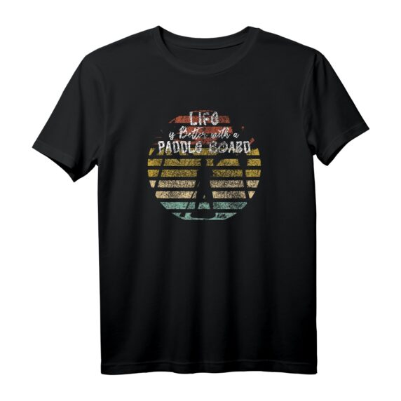 SUP Shirt Life Is Better With A Paddle Board - Trendiges Stand Up Paddle T-Shirt für Wassersportler & SUP Fans
