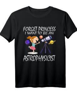 Vergessen Prinzessin Ich Wollen ein Astrophysiker sein T-Shirt - Lustiges Mädchen-Shirt für Wissenschafts- und Astronomie-Fans