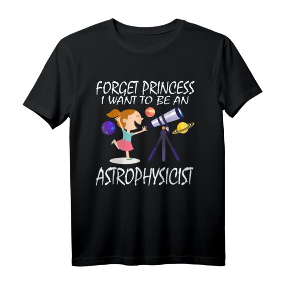 Vergessen Prinzessin Ich Wollen ein Astrophysiker sein T-Shirt - Lustiges Mädchen-Shirt für Wissenschafts- und Astronomie-Fans