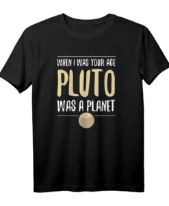 When I was your age Pluto War Ein Planet - Lustiges Wissenschafts-T-Shirt für Nerds, Studenten & Lehrer als Geschenk zum Geburtstag, Weihnachten oder Jahrestag