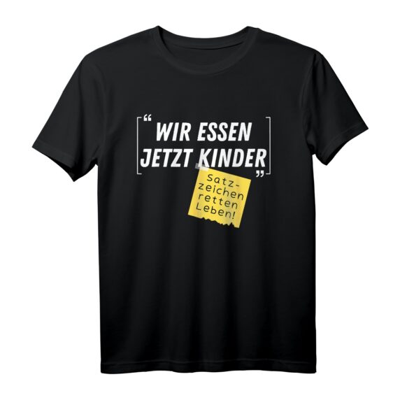 Wir essen jetzt Kinder Satzzeichen retten Leben - Lustiges Witziges Ironie T-Shirt für Freunde zum Geburtstag & Weihnachten